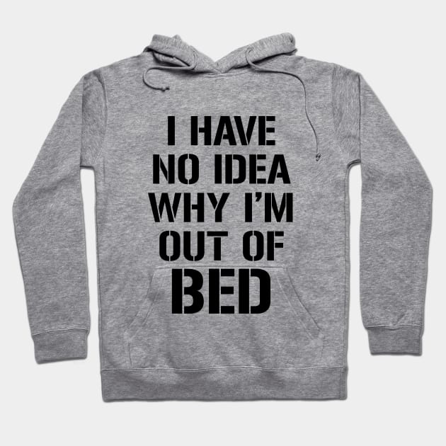 I have no idea why I'm out of bed Hoodie by amalya
